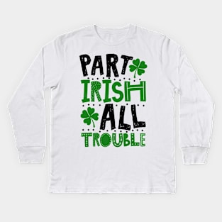 Part Irish All Trouble Funny St Patrick For Kids Kids Long Sleeve T-Shirt